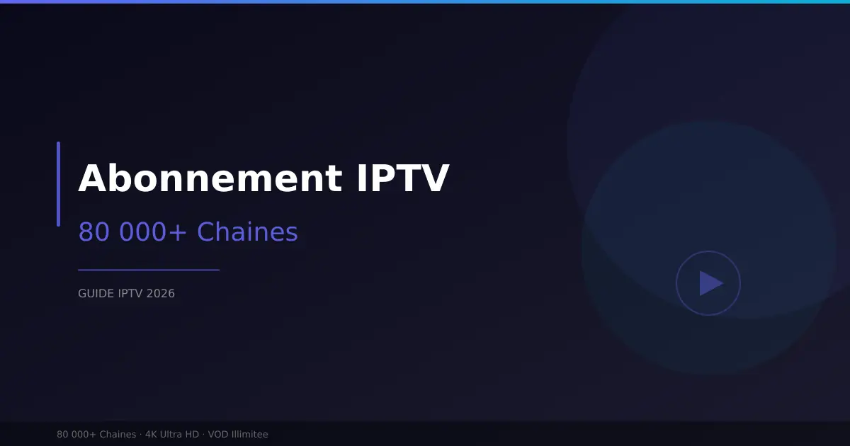 Abonnement IPTV France - 80 000 chaines 4K AboStream