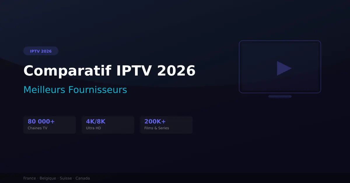 Comparatif IPTV 2026 - meilleurs fournisseurs