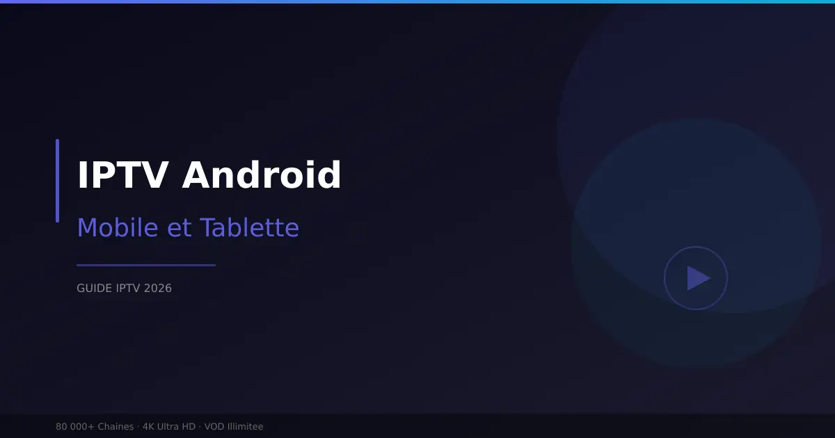 IPTV Android - application mobile et tablette