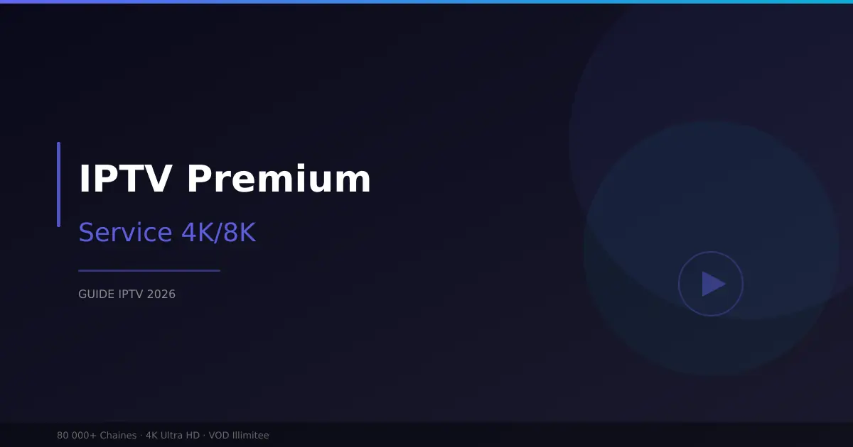 IPTV premium - service haut de gamme 4K 8K