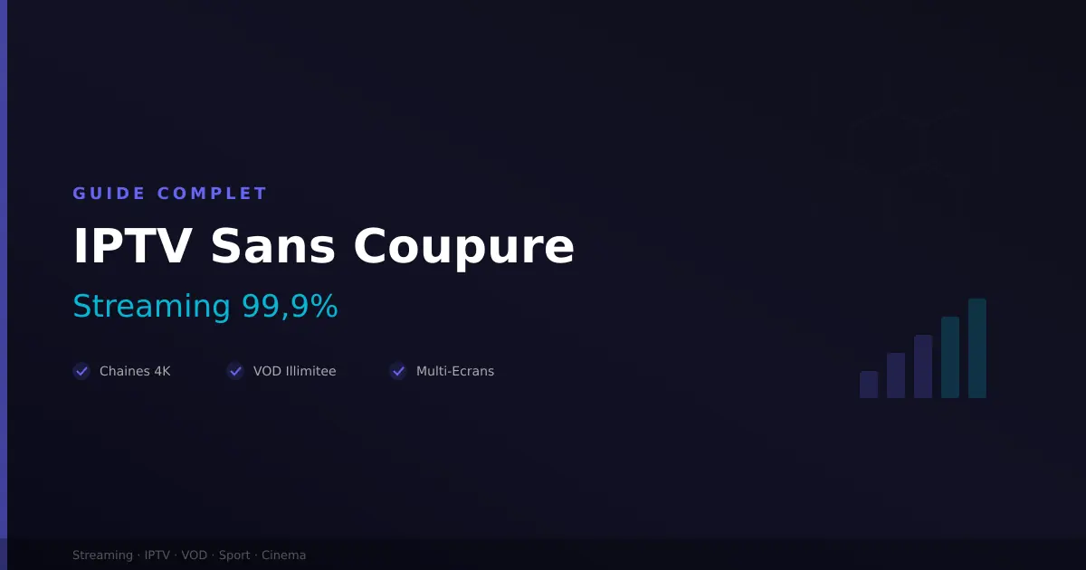 IPTV sans coupure - streaming stable 99,9 pourcent