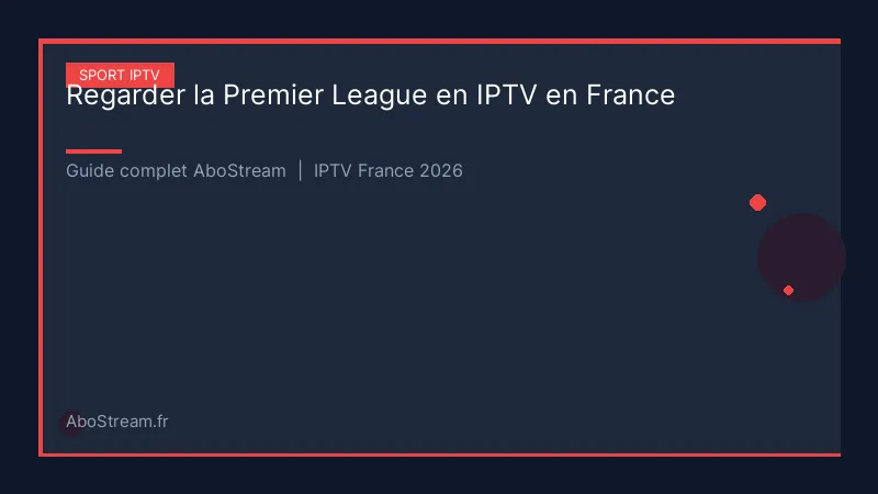 premier league iptv france - infographie AboStream IPTV
