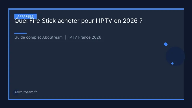 quel fire stick acheter iptv - infographie AboStream IPTV
