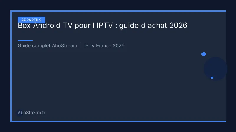 box android tv iptv guide achat - infographie AboStream IPTV