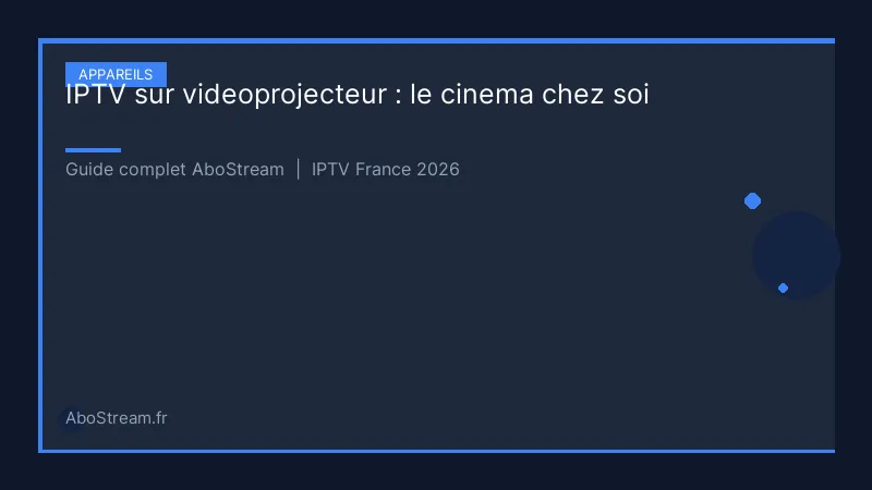 iptv videoprojecteur cinema maison - infographie AboStream IPTV