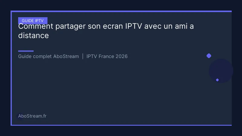 partager ecran iptv ami distance - infographie AboStream IPTV