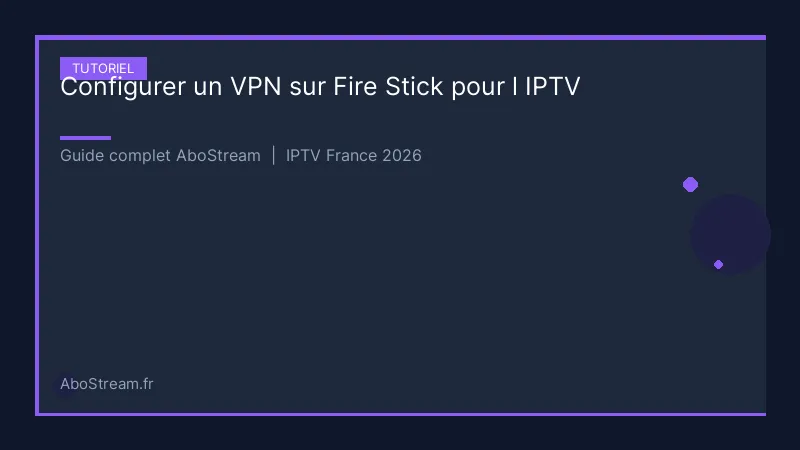 configurer vpn fire stick iptv - infographie AboStream IPTV