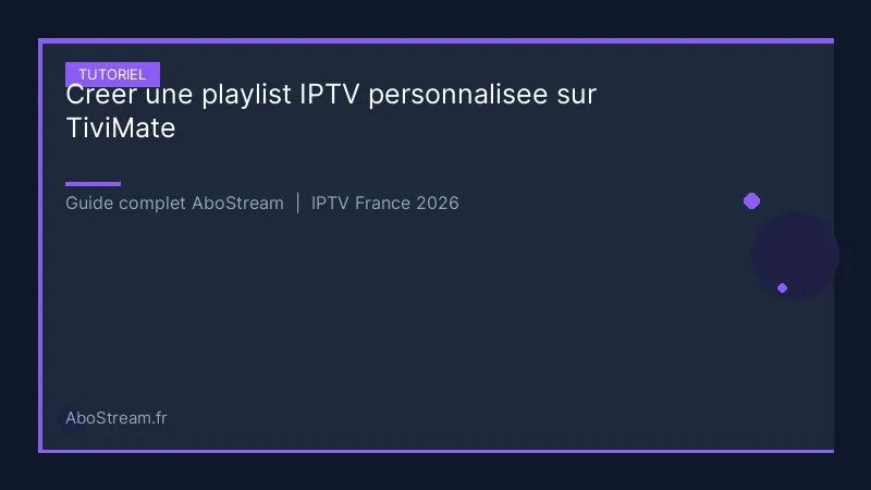 creer playlist iptv personnalisee tivimate - infographie AboStream IPTV