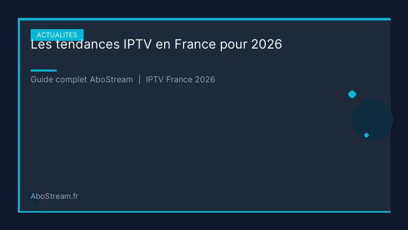 tendances iptv france 2026 - infographie AboStream IPTV