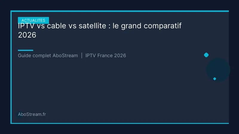 iptv vs cable vs satellite - infographie AboStream IPTV