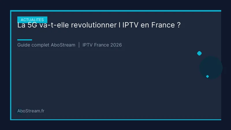 5g iptv france - infographie AboStream IPTV