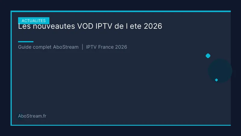 nouveautes vod iptv ete 2026 - infographie AboStream IPTV