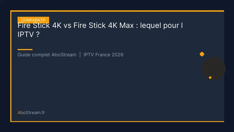fire stick 4k vs 4k max iptv - infographie AboStream IPTV